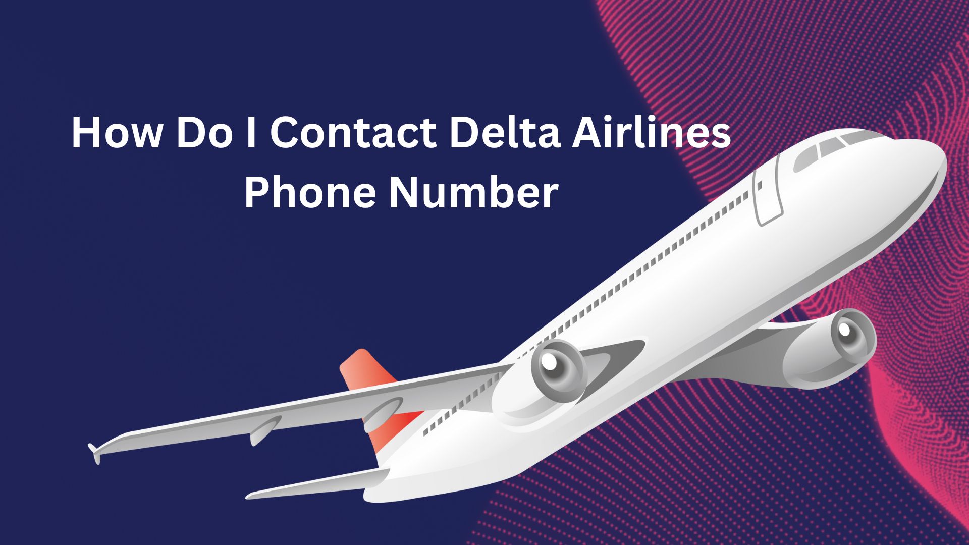 How Do I Contact Delta Airlines Phone Number